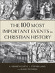 Book cover of: 100 Most Important Events in Christian History. By: A. Kenneth Curtis