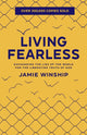 Living Fearless – Exchanging the Lies of the World for the Liberating Truth of God 9780800740290 Jamie Winship