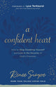 Book cover of: Confident Heart – How to Stop Doubting Yourself & Live in the Security of God`s Promises. By: Renee Swope