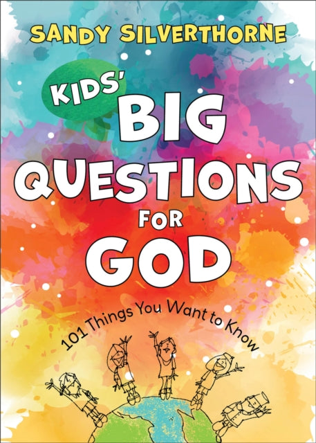 Book cover of: Kids` Big Questions for God – 101 Things You Want to Know. By: Sandy Silverthorne