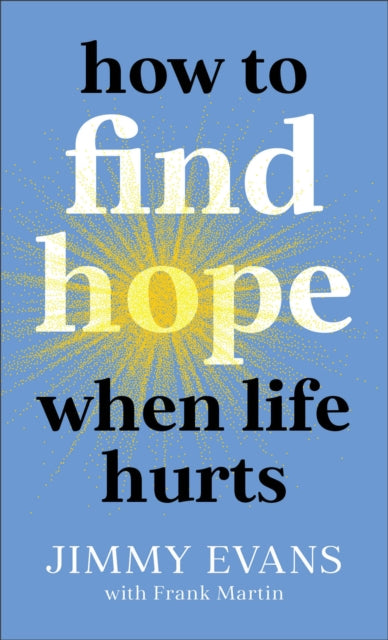 Book cover of: How to Find Hope When Life Hurts. By: Jimmy Evans