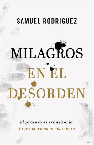 Milagros en el desorden – El proceso es transitorio; la promesa es permanente