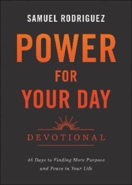 Book cover of: Power for Your Day Devotional – 45 Days to Finding More Purpose and Peace in Your Life. By: Samuel Rodriguez