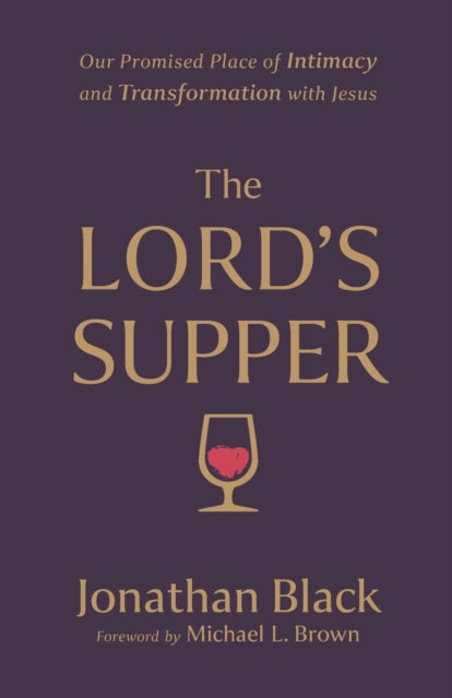 Lord`s Supper – Our Promised Place of Intimacy and Transformation with Jesus 9780800763213 Jonathan Black