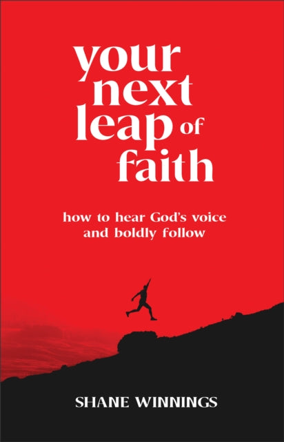 Book cover of: Your Next Leap of Faith – How to Hear God`s Voice and Boldly Follow. By: Shane Winnings