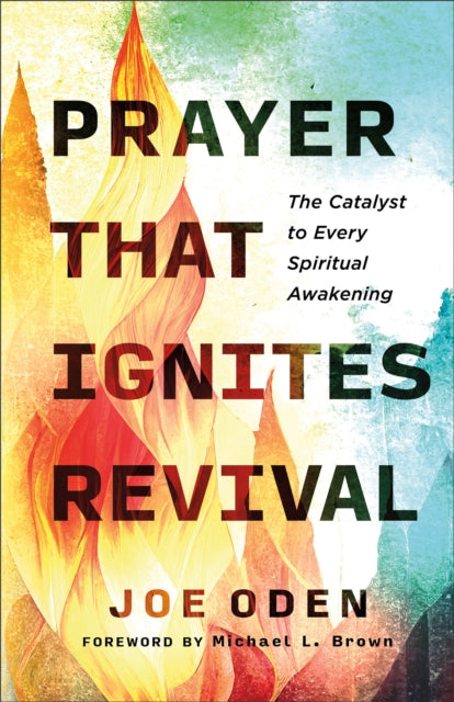 Book cover of: Prayer That Ignites Revival. By: Joe Oden