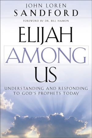 Elijah Among Us – Understanding and Responding to God`s Prophets Today