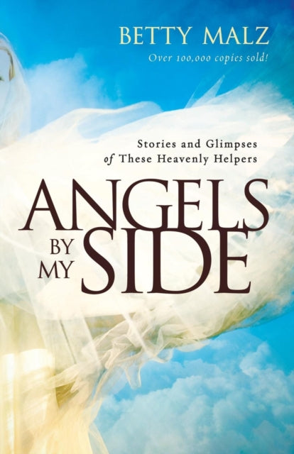 Book cover of: Angels by My Side – Stories and Glimpses of These Heavenly Helpers. By: Betty Malz