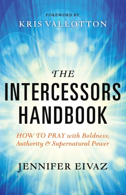 Book cover of: Intercessors Handbook – How to Pray with Boldness, Authority and Supernatural Power