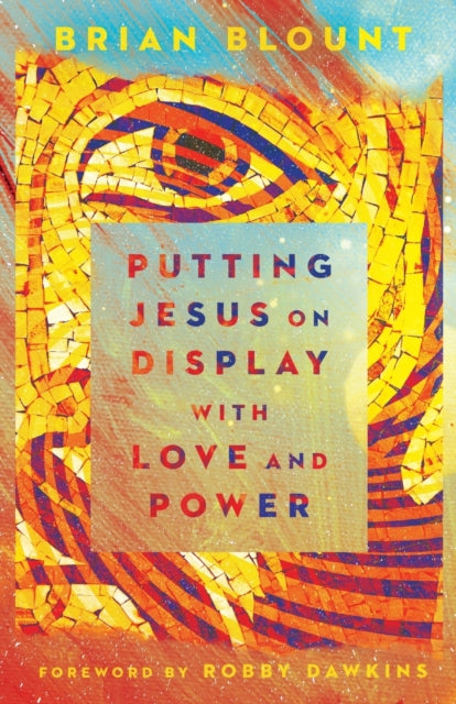 Book cover of: Putting Jesus on Display with Love. By: Brian Blount