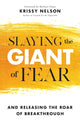 Book cover of: Slaying the Giant of Fear – And Releasing the Roar of Breakthrough. By: Krissy Nelson
