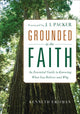 Book cover of: Grounded in the Faith – An Essential Guide to Knowing What You Believe and Why. By: Kenneth Erisman