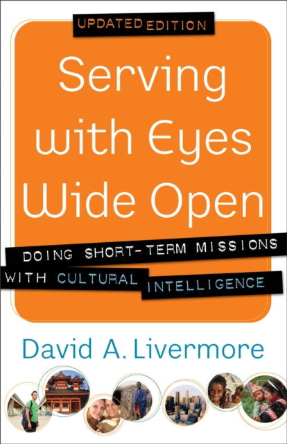 Book cover of: Serving with Eyes Wide Open – Doing Short–Term Missions with Cultural Intelligence. By: David A. Livermore