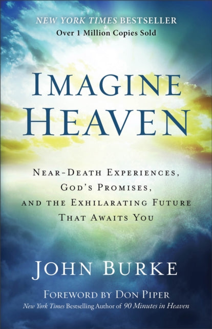 Imagine Heaven – Near–Death Experiences, God`s Promises, and the Exhilarating Future That Awaits You 9780801015267 BURKE  JOHN