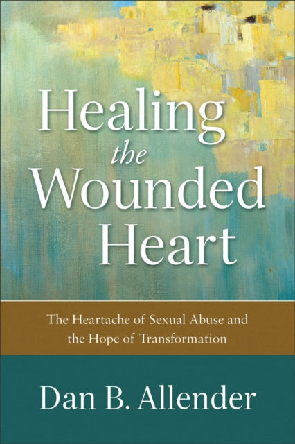 Book cover of: Healing the Wounded Heart – The Heartache of Sexual Abuse and the Hope of Transformation. By: Dan B. Allender
