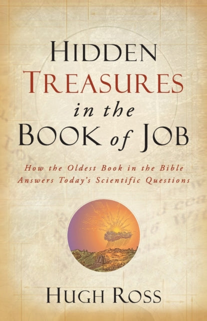 Book cover of: Hidden Treasures in the Book of Job – How the Oldest Book in the Bible Answers Today`s Scientific Questions. By: Hugh Ross
