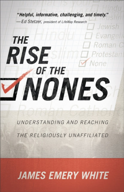 Book cover of: Rise of the Nones – Understanding and Reaching the Religiously Unaffiliated. By: James Emery White