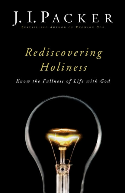 Book cover of: Rediscovering Holiness – Know the Fullness of Life with God. By: Packer, J. I.