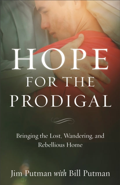 Book cover of: Hope for the Prodigal – Bringing the Lost, Wandering, and Rebellious Home. By: Jim Putman