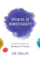 Book cover of: Speaking of Homosexuality. By: Joe Dallas