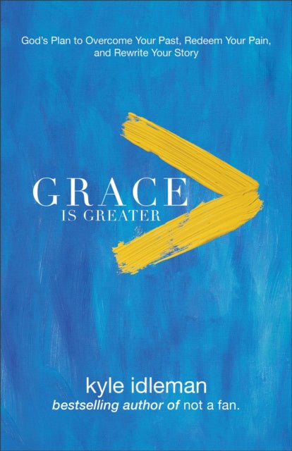 Book cover of: Grace Is Greater – God`s Plan to Overcome Your Past, Redeem Your Pain, and Rewrite Your Story. By: Kyle Idleman