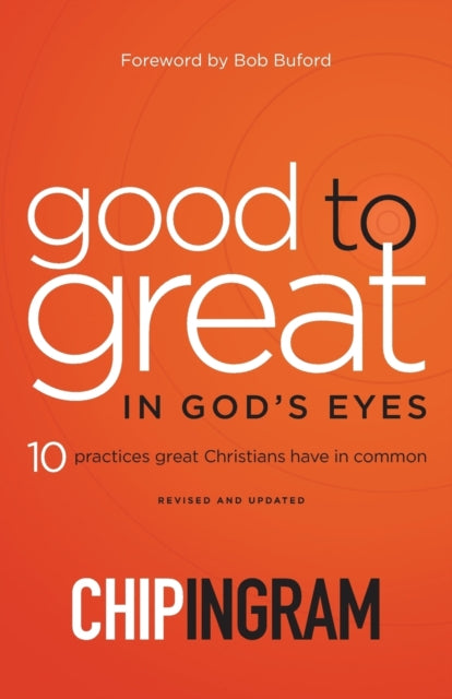 Book cover of: Good to Great in God`s Eyes – 10 Practices Great Christians Have in Common. By: Chip Ingram