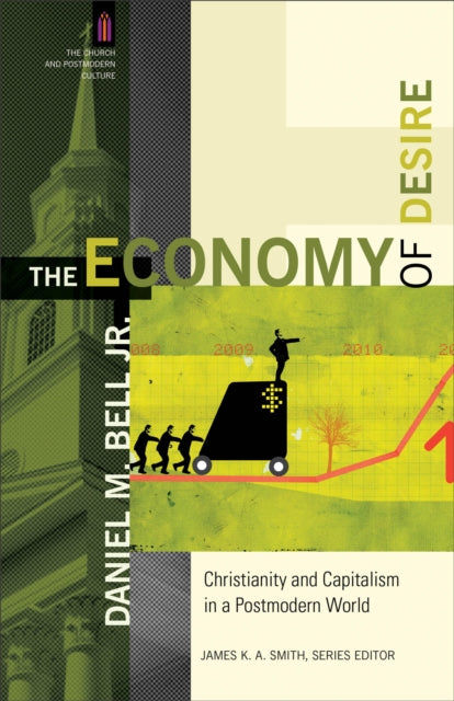Book cover of: Economy of Desire – Christianity and Capitalism in a Postmodern World. By: Daniel M. Bell
