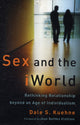 Book cover of: Sex and the iWorld – Rethinking Relationship beyond an Age of Individualism. By: Dale S. Kuehne