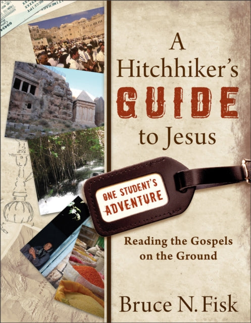 Book cover of: Hitchhiker`s Guide to Jesus - Reading the Gospels on the Ground. By: Bruce N. Fisk