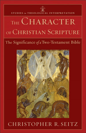 The Character of Christian Scripture – The Significance of a Two–Testament Bible