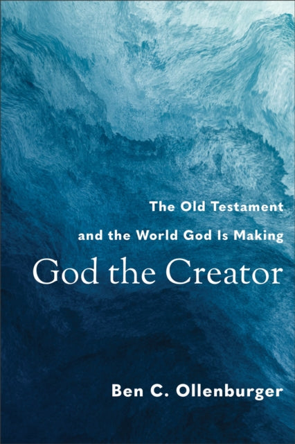 God the Creator – The Old Testament and the World God Is Making