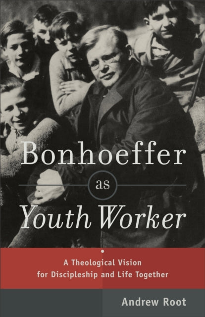 Book cover of: Bonhoeffer as Youth Worker – A Theological Vision for Discipleship and Life Together