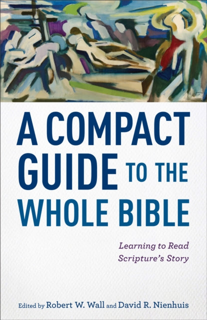 Book cover of: Compact Guide to the Whole Bible – Learning to Read Scripture`s Story. By: Robert W. Wall
