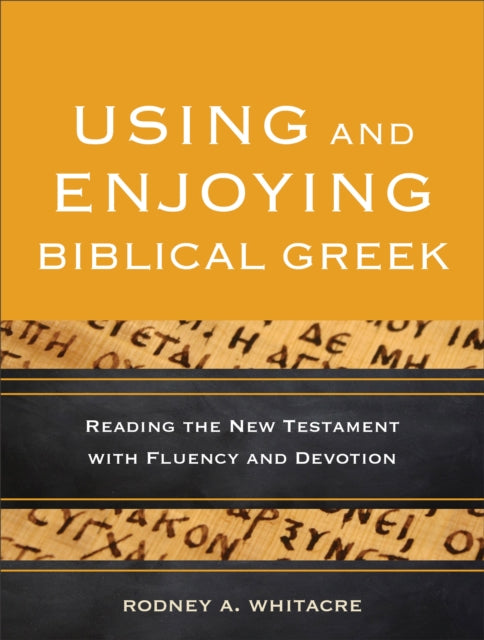 Book cover of: Using and Enjoying Biblical Greek – Reading the New Testament with Fluency and Devotion