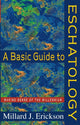 Book cover of: Basic Guide to Eschatology – Making Sense of the Millennium. By: Millard J. Erickson