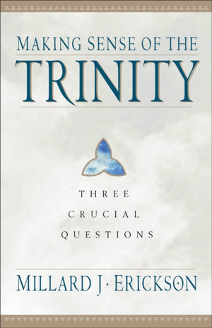 Making Sense of the Trinity – Three Crucial Questions