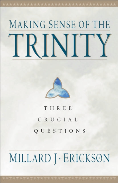 Making Sense of the Trinity – Three Crucial Questions