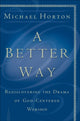 Book cover of: Better Way – Rediscovering the Drama of God–Centered Worship. By: Michael Horton