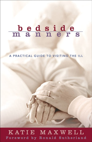 Bedside Manners – A Practical Guide to Visiting the Ill