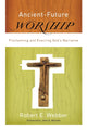 Book cover of: Ancient–Future Worship – Proclaiming and Enacting God`s Narrative. By: Robert E. Webber