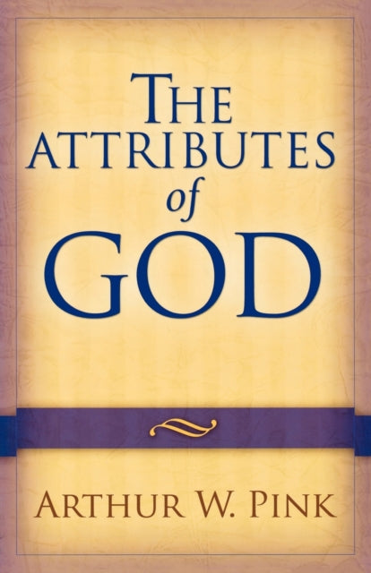 Book cover of: Attributes of God. By: Arthur Walkington Pink