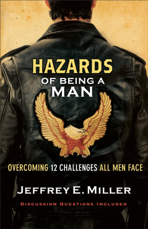 Hazards of Being a Man – Overcoming 12 Challenges All Men Face