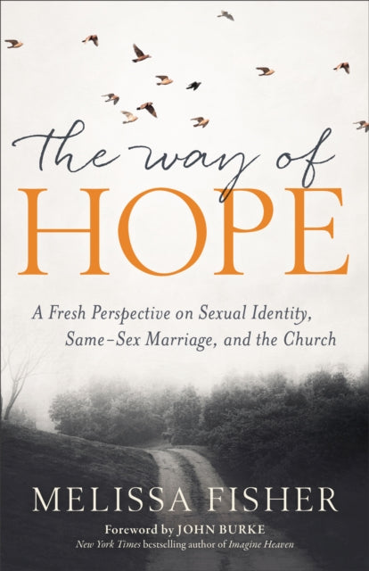 Book cover of: Way of Hope, The A Fresh Perspective on Sexual Ide ntity, Same?Sex Marriage, and the Church. By: Melissa Fisher
