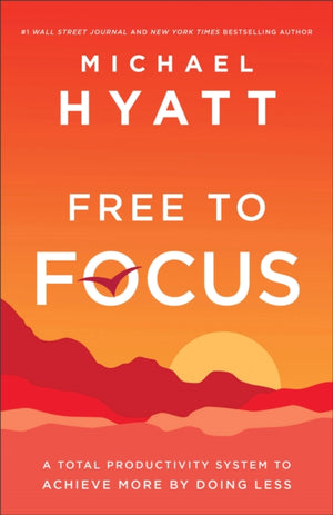 Free to Focus – A Total Productivity System to Achieve More by Doing Less