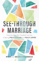 Book cover of: See–Through Marriage – Experiencing the Freedom and Joy of Being Fully Known and Fully Loved. By: Ryan Frederick