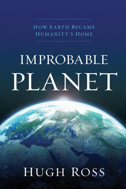 Book cover of: Improbable Planet – How Earth Became Humanity`s Home. By: Hugh Ross