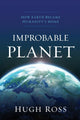 Book cover of: Improbable Planet – How Earth Became Humanity`s Home. By: Hugh Ross