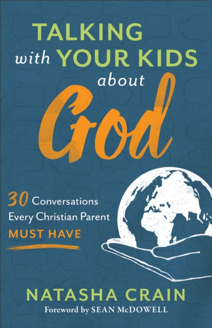 Book cover of: Talking with Your Kids about God – 30 Conversations Every Christian Parent Must Have. By: Natasha Crain