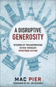 Book cover of: Disruptive Generosity, A Stories of Transforming C ities through Strategic Giving. By: Mac Pier