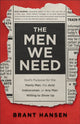 Book cover of: Men We Need – God`s Purpose for the Manly Man, the Avid Indoorsman, or Any Man Willing to Show Up. By: Brant Hansen